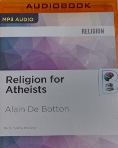 Religion for Atheists written by Alain De Botton performed by Kris Dyer on MP3 CD (Unabridged)